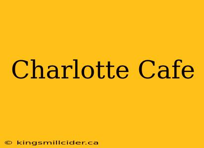 Charlotte Cafe