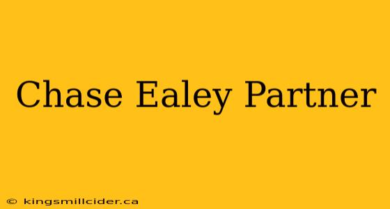 Chase Ealey Partner