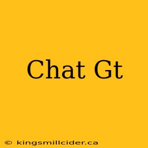 Chat Gt