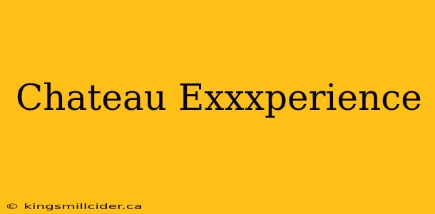 Chateau Exxxperience