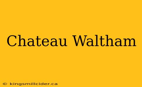 Chateau Waltham