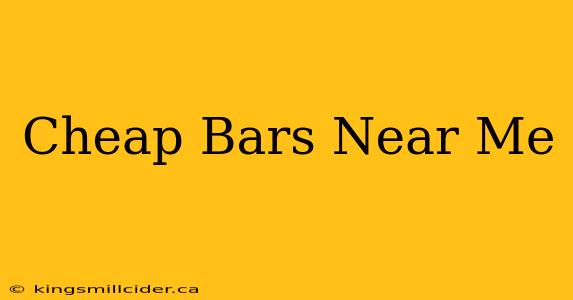 Cheap Bars Near Me