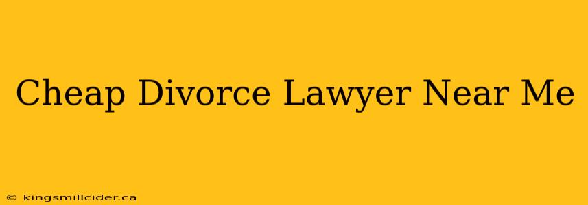 Cheap Divorce Lawyer Near Me