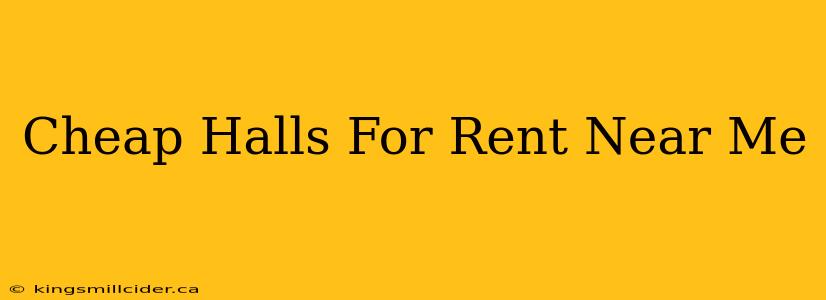 Cheap Halls For Rent Near Me