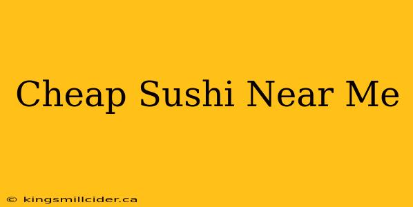 Cheap Sushi Near Me