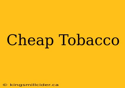 Cheap Tobacco