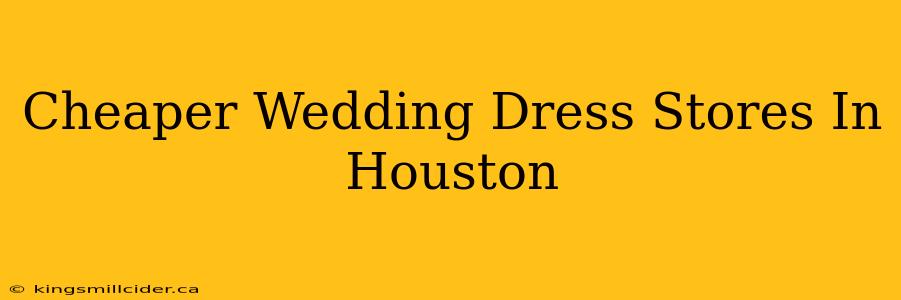 Cheaper Wedding Dress Stores In Houston