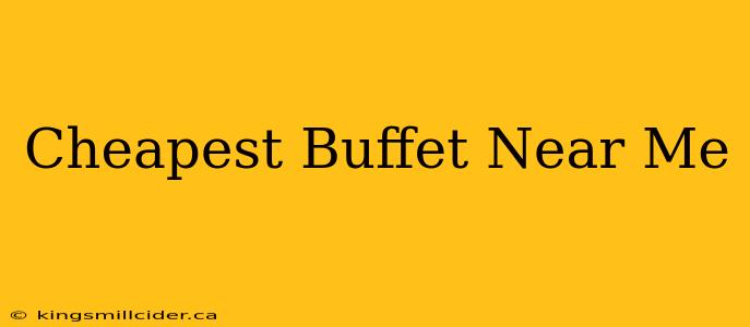 Cheapest Buffet Near Me