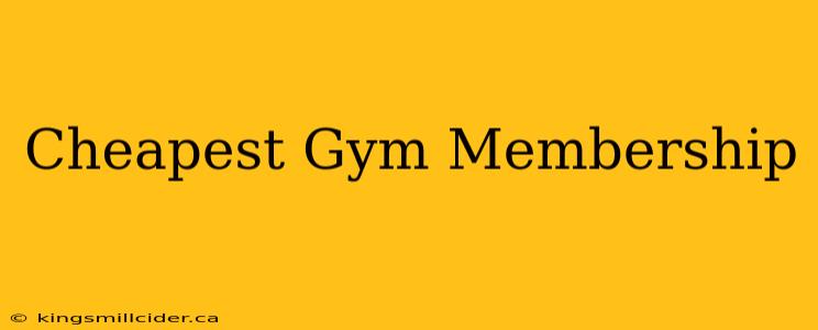 Cheapest Gym Membership