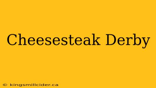 Cheesesteak Derby