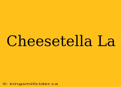 Cheesetella La