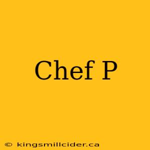 Chef P