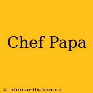 Chef Papa