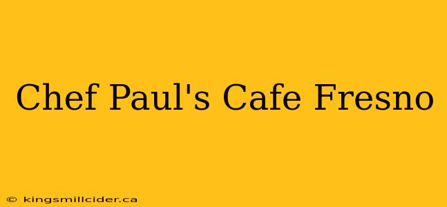 Chef Paul's Cafe Fresno