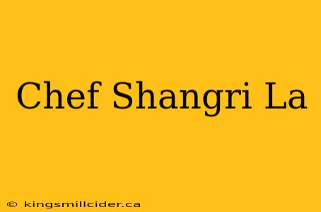 Chef Shangri La