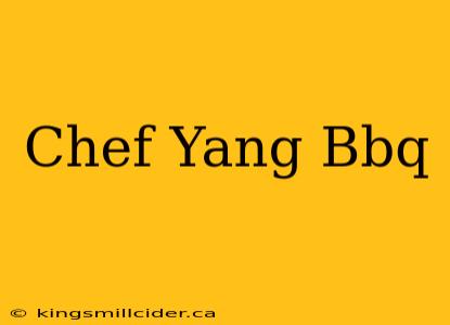 Chef Yang Bbq