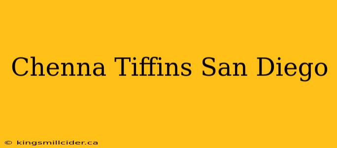 Chenna Tiffins San Diego