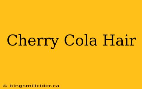 Cherry Cola Hair