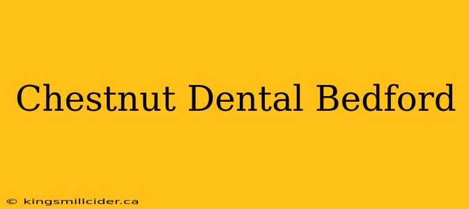 Chestnut Dental Bedford