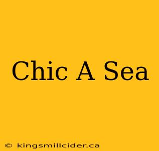 Chic A Sea