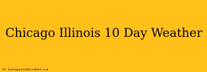 Chicago Illinois 10 Day Weather