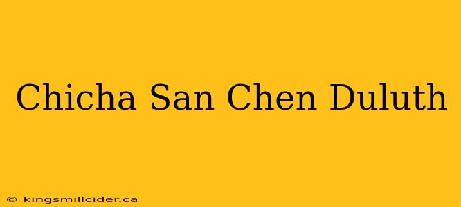 Chicha San Chen Duluth