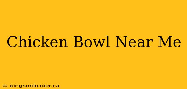 Chicken Bowl Near Me