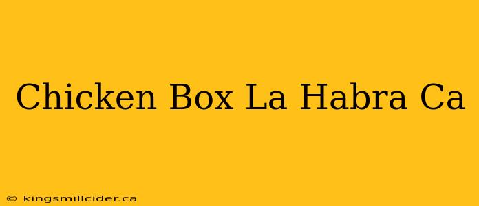 Chicken Box La Habra Ca