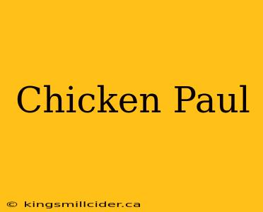 Chicken Paul