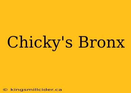 Chicky's Bronx