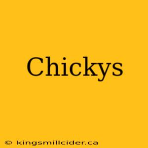 Chickys