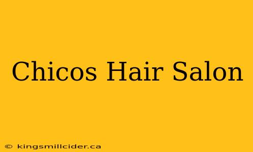 Chicos Hair Salon