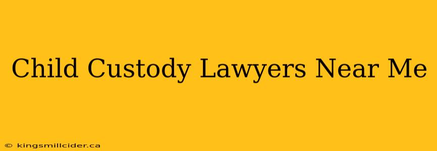 Child Custody Lawyers Near Me