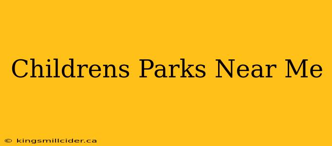 Childrens Parks Near Me