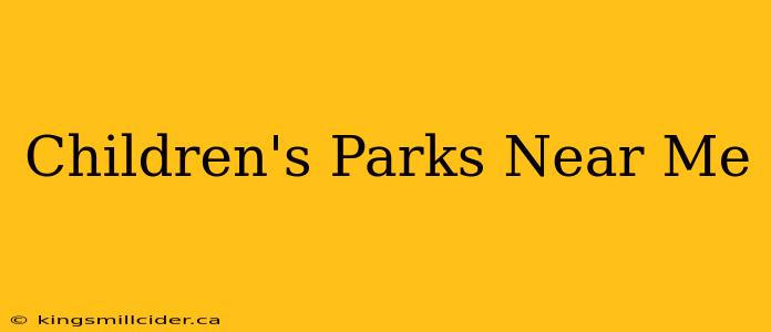 Children's Parks Near Me