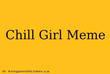 Chill Girl Meme