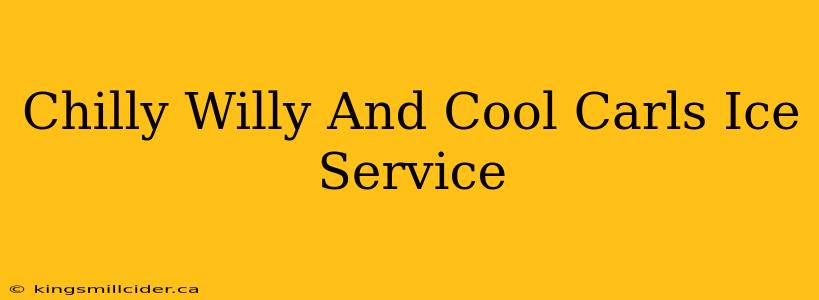 Chilly Willy And Cool Carls Ice Service