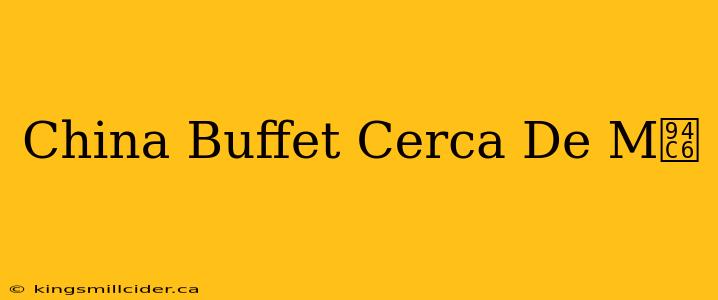 China Buffet Cerca De M铆