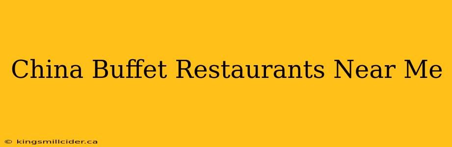 China Buffet Restaurants Near Me