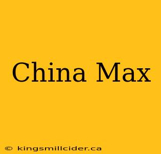 China Max