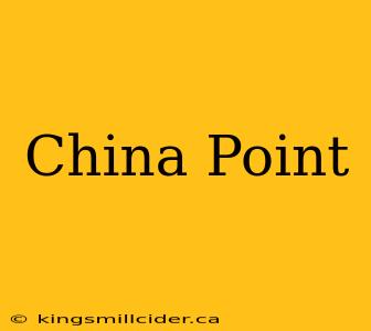 China Point