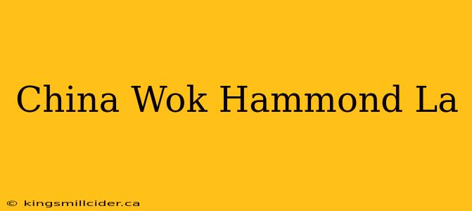 China Wok Hammond La