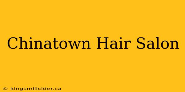 Chinatown Hair Salon