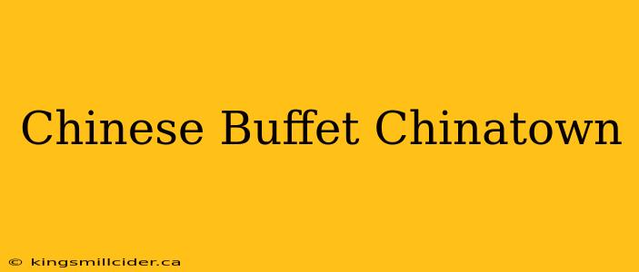 Chinese Buffet Chinatown