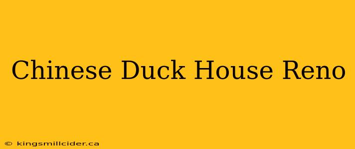 Chinese Duck House Reno