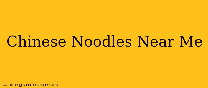 Chinese Noodles Near Me