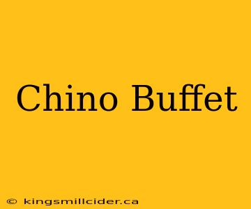 Chino Buffet