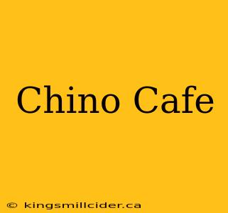 Chino Cafe