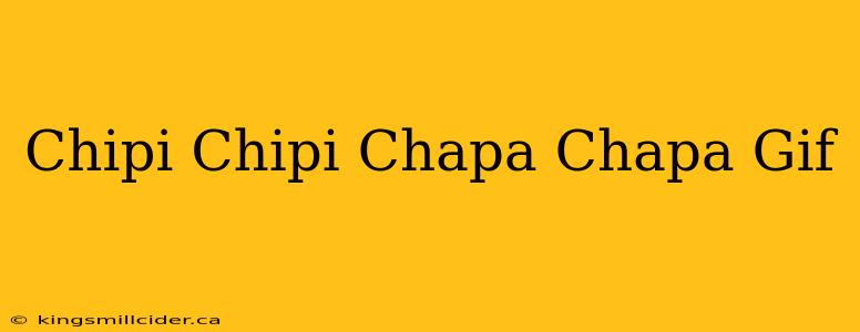 Chipi Chipi Chapa Chapa Gif