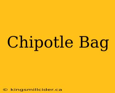 Chipotle Bag